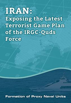 portada Iran-Exposing the Latest Terrorist Game Plan of the Irgc-Quds Force: Formation of Proxy Naval Units (en Inglés)