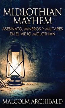 portada Midlothian Mayhem - Asesinato, Mineros y Militares en el Viejo Midlothian