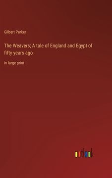 portada The Weavers; A tale of England and Egypt of fifty years ago: in large print