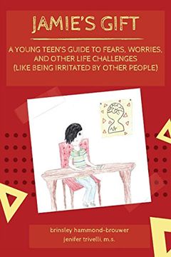 portada Jamie's Gift: A Young Teen's Guide To Fears, Worries, and Other Life Challenges (Like Being Irritated by Other People)