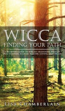 portada Wicca Finding Your Path: A Beginner's Guide to Wiccan Traditions, Solitary Practitioners, Eclectic Witches, Covens, and Circles (en Inglés)