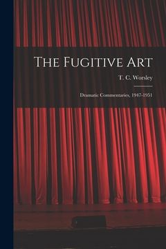 portada The Fugitive Art; Dramatic Commentaries, 1947-1951 (in English)
