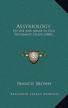 portada assyriology: its use and abuse in old testament study (1885) (en Inglés)