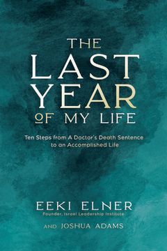 portada The Last Year of My Life: Ten Leadership Tools That Transformed a Deadly Diagnosis Into a Path of Renewal (en Inglés)