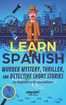 portada Learn Spanish: Murder Mystery, Thriller, and Detective Short Stories for Beginners and Intermediates (in English)