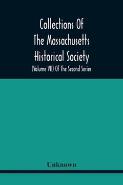portada Collections Of The Massachusetts Historical Society (Volume Vii) Of The Second Series (en Inglés)