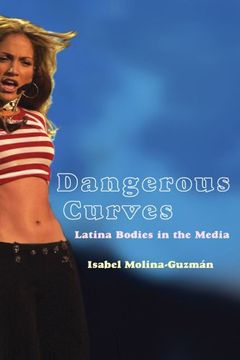 portada Dangerous Curves: Latina Bodies in the Media (Critical Cultural Communication) (in English)
