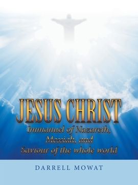 portada Jesus Christ Immanuel of Nazareth, Messiah, and Saviour of the Whole World (en Inglés)