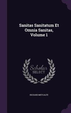 portada Sanitas Sanitatum Et Omnia Sanitas, Volume 1