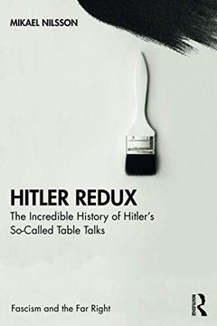 portada Hitler Redux: The Incredible History of Hitler'S So-Called Table Talks (Routledge Studies in Fascism and the far Right) (in English)
