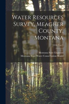 portada Water Resources Survey, Meagher County, Montana; 1950 Part 1 (en Inglés)