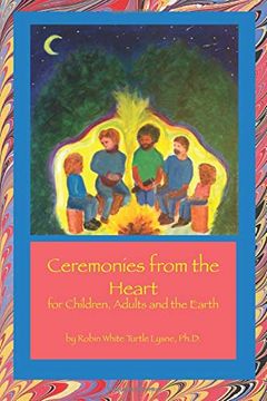 portada Ceremonies From the Heart: For Children, Adults and the Earth (in English)