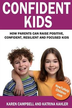 portada Confident Kids: How Parents Can Raise Positive, Confident, Resilient and Focused Kids (in English)