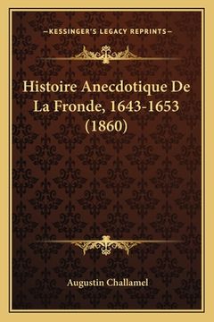 portada Histoire Anecdotique De La Fronde, 1643-1653 (1860) (in French)