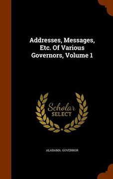 portada Addresses, Messages, Etc. Of Various Governors, Volume 1 (en Inglés)
