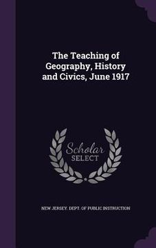 portada The Teaching of Geography, History and Civics, June 1917 (in English)