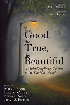 portada The Good, the True, the Beautiful (en Inglés)