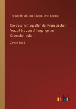 portada Die Geschichtsquellen der Preussischen Vorzeit bis zum Untergange der Ordensherrschaft: Zweiter Band (in German)