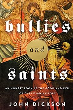 portada Bullies and Saints: An Honest Look at the Good and Evil of Christian History (in English)