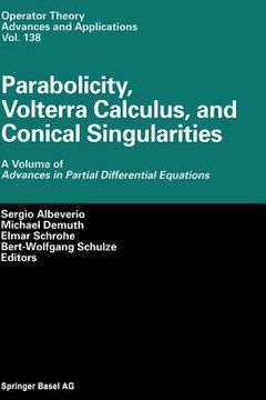 portada Parabolicity, Volterra Calculus, and Conical Singularities: A Volume of Advances in Partial Differential Equations (en Inglés)