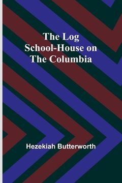 portada The Log School-House on the Columbia (in English)