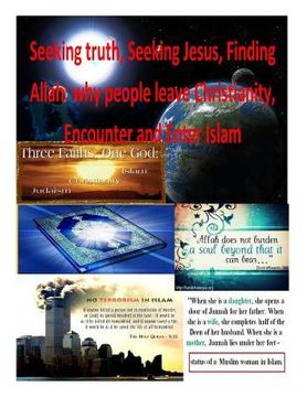 portada Seeking truth, Seeking Jesus, Finding Allah: why people leave Christianity, Encounter and Enter Islam (en Inglés)