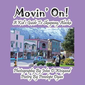 portada Movin' On! A Kid's Guide To Skagway, Alaska (in English)