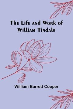 portada The Life and Work of William Tindale (en Inglés)