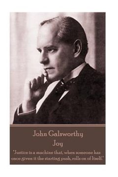 portada John Galsworthy - Joy: "Justice is a machine that, when someone has once given it the starting push, rolls on of Itself." (in English)