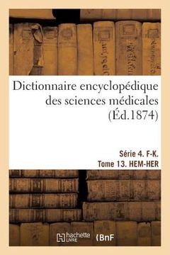 portada Dictionnaire Encyclopédique Des Sciences Médicales. Série 4. F-K. Tome 13. Hem-Her (en Francés)
