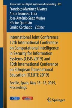 portada International Joint Conference: 12th International Conference on Computational Intelligence in Security for Information Systems (Cisis 2019) and 10th (en Inglés)