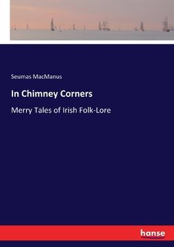 portada In Chimney Corners: Merry Tales of Irish Folk-Lore (in English)