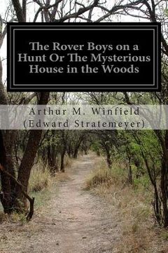 portada The Rover Boys on a Hunt Or The Mysterious House in the Woods (in English)