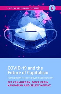 portada Covid–19 and the Future of Capitalism – Postcapitalist Horizons Beyond Neoliberalism (en Inglés)