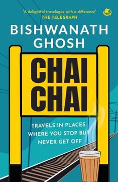 portada Chai Chai: Travels In Places Where You Stop But Never Get Off (en Inglés)