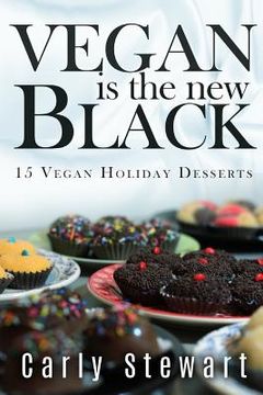 portada Vegan Is The New Black: 15 Vegan Holiday Desserts (en Inglés)