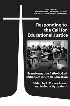 portada Responding to the Call for Educational Justice: Transformative Catholic-Led Initiatives in Urban Education (en Inglés)