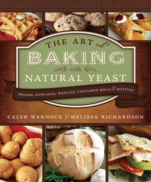 portada Art of Baking With Natural Yeast: Breads, Pancakes, Waffles, Cinnamon Rolls and Muffins (en Inglés)