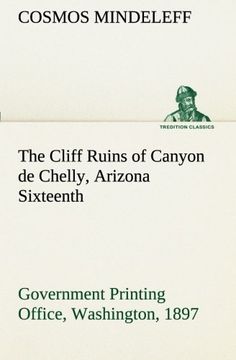 portada The Cliff Ruins of Canyon de Chelly, Arizona Sixteenth Annual Report of the Bureau of Ethnology to the Secretary of the Smithsonian Institution, ... 1897, pages 73-198 (TREDITION CLASSICS)