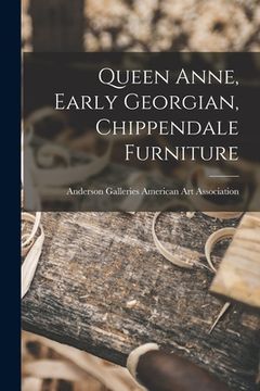 portada Queen Anne, Early Georgian, Chippendale Furniture (in English)