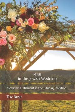 portada Jesus in the Jewish Wedding: Messianic Fulfillment in the Bible and Tradition (en Inglés)