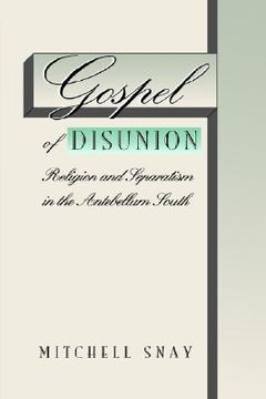 portada gospel of disunion: religion and separatism in the antebellum south