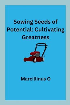 portada Sowing Seeds of Potential: Cultivating Greatness (en Inglés)