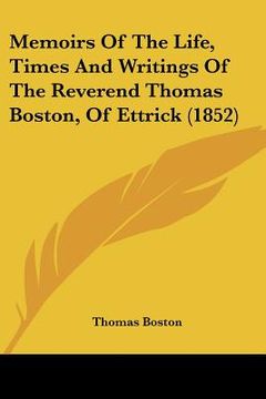 portada memoirs of the life, times and writings of the reverend thomas boston, of ettrick (1852) (en Inglés)