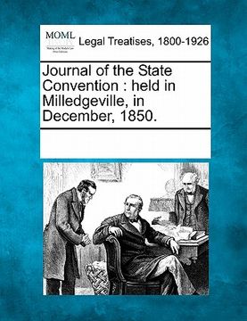 portada journal of the state convention: held in milledgeville, in december, 1850. (en Inglés)