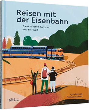portada Reisen mit der Eisenbahn: Die Schönsten Zugreisen aus Aller Welt (in German)