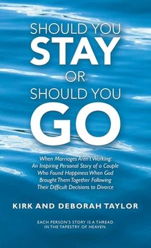 portada Should You Stay or Should You Go: When Marriages Aren't Working: an Inspiring Personal Story of a Couple Who Found Happiness When God Brought Them Tog (en Inglés)