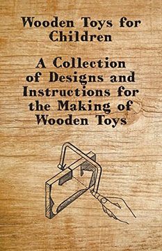 portada Wooden Toys for Children - a Collection of Designs and Instructions for the Making of Wooden Toys (en Inglés)