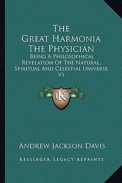 portada the great harmonia the physician: being a philosophical revelation of the natural, spiritual and celestial universe v1 (en Inglés)