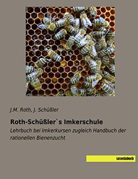 portada Roth-Schüßler`S Imkerschule: Lehrbuch bei Imkerkursen Zugleich Handbuch der Rationellen Bienenzucht (en Alemán)